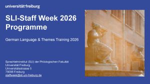 Promotional slide for the “SLI-Staff Week 2026 Programme” organized by the Sprachlehrinstitut (SLI) of the Philological Faculty at Universität Freiburg. The theme is “German Language & Themes Training 2026.” The slide includes contact details and address, with a photo of a classical statue in front of a columned building, evoking an academic and cultural atmosphere. Designed for international staff interested in language and thematic training in Germany
