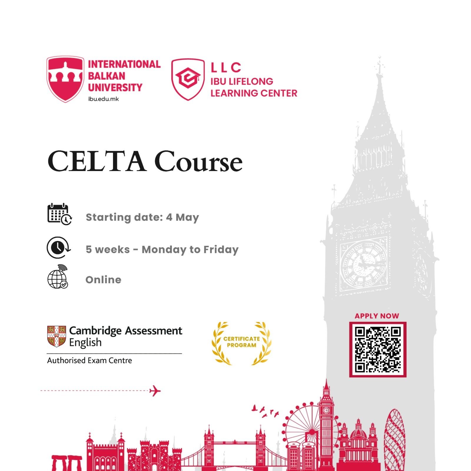  Advertisement for a CELTA certificate course offered online by International Balkan University and its Lifelong Learning Center, starting May 4 and lasting five weeks, Monday to Friday. The poster includes logos for IBU and Cambridge Assessment English, a QR code labeled “Apply Now,” and a London-themed background with Big Ben, London Eye, and Tower Bridge