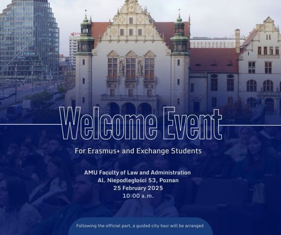 The graphic shows the Welcome Event poster for Erasmus+ and exchange students.  In the centre of the university background coloured in blue, is a large Welcome Event sign. Below is the information: AMU Faculty of Law and Administration, 25 February, 10:00 a.m. and a note stating that a guided tour of Poznan will be organised after the inauguration. 